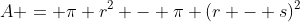 A = \pi r^2 - \pi (r - s)^2