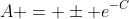 A = \pm e^{-C}