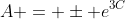 A = \pm e^{3C}