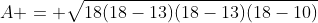 A = \sqrt{18(18-13)(18-13)(18-10)}