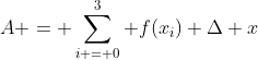 A = \sum_{i = 0}^3 f(x_i) \Delta x