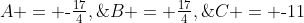A = \text{-}\tfrac{17}{4},\;B = \tfrac{17}{4},\;C = \text{-}11