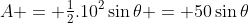 A = \tfrac12.10^2\sin\theta = 50\sin\theta