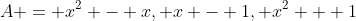 A = {x^2 - x, x - 1, x^2 + 1}