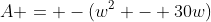 A = -(w^2 - 30w)