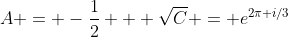 A = -\frac{1}{2} + \sqrt{C} = e^{2\pi i/3}