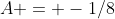 A = -1/8