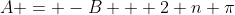A = -B + 2 n \pi