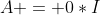 A = 0*I