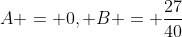 A = 0, B = \frac{27}{40}