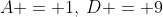 A = 1,\:D = 9