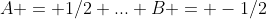A = 1/2 ... B = -1/2