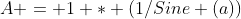 A = 1 * (1/Sine (a))