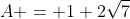 A = 1+2\sqrt{7}
