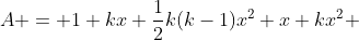 A = 1+kx+\frac{1}{2}k(k-1)x^2+x+kx^2 