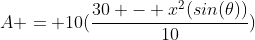 A = 10(\frac{30 - x^2(sin(\theta))}{10})