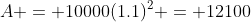 A = 10000(1.1)^2 = 12100