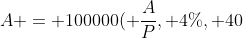A = 100000( \frac{A}{P}, 4\%, 40) = \$ 5052