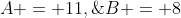 A = 11,\;B = 8