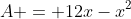 A = 12x-x^2