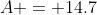 A = 14.7