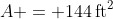 A = 144\,\textrm{ft}^2