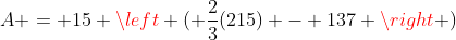 A = 15 \left ( \frac{2}{3}(215) - 137 \right )