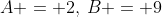 A = 2,\:B = 9
