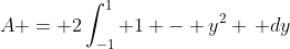 A = 2\int_{-1}^1 1 - y^2 \, dy