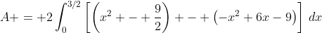 A = 2\int_0^{3/2}\left[\left(x^2 - \frac92\right) - \left(-x^2+6x-9\right)\right]\,dx