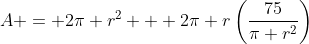 A = 2\pi r^2 + 2\pi r\left(\dfrac{75}{\pi r^2}\right)