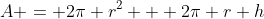 A = 2\pi r^2 + 2\pi r h