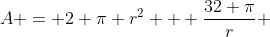 A = 2 \pi r^2 + \frac{32 \pi}{r} 