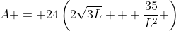 A = 24\left(2\sqrt{3L} + \frac{35}{L^2} \right)