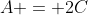 A = 2C~\wedge~B=3C