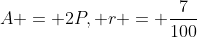 A = 2P, r = \frac{7}{100}