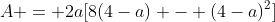 A = 2a[8(4-a) - (4-a)^2]