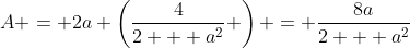 A = 2a \left(\frac{4}{2 + a^2} \right) = \frac{8a}{2 + a^2}