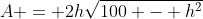 A = 2h\sqrt{100 - h^2}