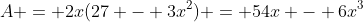 A = 2x(27 - 3x^2) = 54x - 6x^3
