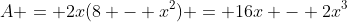 A = 2x(8 - x^2) = 16x - 2x^3