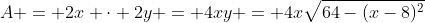 A = 2x \cdot 2y = 4xy = 4x\sqrt{64-(x-8)^2}
