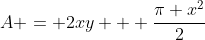 A = 2xy + \frac{\pi x^2}{2}