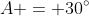A = 30^{\circ}