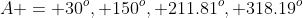 A = 30^o, 150^o, 211.81^o, 318.19^o