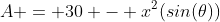 A = 30 - x^2(sin(\theta))