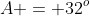 A = 32^o