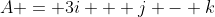 A = 3i + j - k