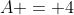 A = 4