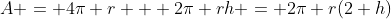A = 4\pi r + 2\pi rh = 2\pi r(2+h)